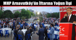 MHP Arnavutköy’den 2500 Kişilik İftar