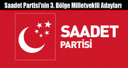 Saadet Partisi’nin 3. Bölge Milletvekili Adayları