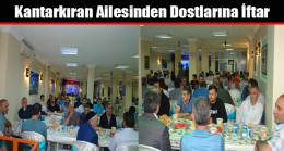 Kantarkıran Ailesinden Dostlarına İftar