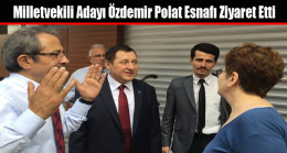 Milletvekili Adayı Özdemir Polat Esnafı Ziyaret Etti