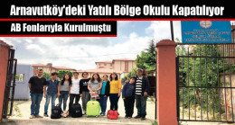 Arnavutköy’deki Yatılı Bölge Okulu Kapatılıyor