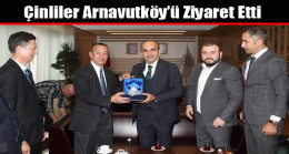 Çinliler Arnavutköy’ü Ziyaret Etti