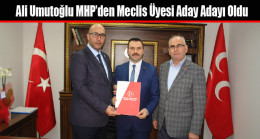 Ali Umutoğlu MHP’den Meclis Üyesi Aday Adayı Oldu