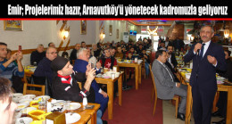 Emir; Projelerimiz hazır, Arnavutköy’ü yönetecek kadromuzla geliyoruz