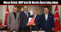 Murat Öztürk, MHP’den İlk Meclis Üyesi Aday Adayı