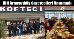 İHH Arnavutköy Gazetecileri Unutmadı