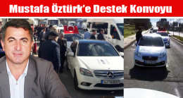 Mustafa Öztürk’e Destek Konvoyu