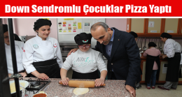 Down Sendromlu Çocuklar Pizza Yaptı