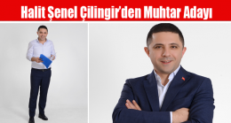 Halit Şenel Çilingir’den Muhtar Adayı