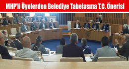 MHP’li Üyelerden Belediye Tabelasına T.C. Önerisi