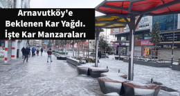 Arnavutköy’e Beklenen Kar Yağdı