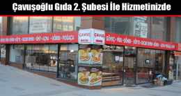 Çavuşoğlu Gıda 2. Şubesi İle Hizmetinizde