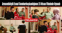 Arnavutköylü Esnaf Cumhurbaşkanlığının 23 Nisan Filminde Oynadı