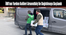 İHH’nin Yardım Kolileri Arnavutköy’de İhtiyaç Sahiplerine Dağıtılmaya Başlandı