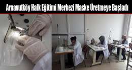 Arnavutköy Halk Eğitimi Merkezi Maske Üretmeye Başladı