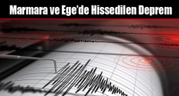 Marmara ve Ege’de Deprem