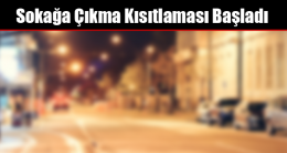 Sokağa Çıkma Kısıtlaması Başladı