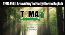 TEMA Vakfı Arnavutköy’de Faaliyetlerine Başladı