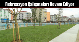 Rekreasyon Çalışmaları Devam Ediyor