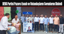 DEVA Partisi Pazarcı Esnafı ve Vatandaşların Sorunlarını Dinledi