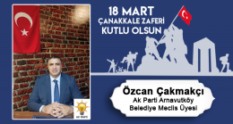 Özcan Çakmakçı’nın 18 Mart Çanakkale Zaferi ve Şehitleri Anma Günü Mesajı