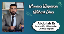 Abdullah Er’in Ramazan Bayramı Mesajı