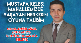 Mustafa Keleş: Mahallemizde yaşayan herkesin oyuna talibim