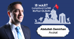 Av. Abdullah Demirhan’ın 18 Mart Çanakkale Zaferi ve Şehitleri Anma Günü Mesajı