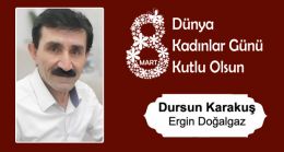 Dursun Karakuş’un 8 Mart Dünya Kadınlar Günü Mesajı