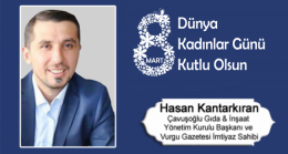 Hasan Kantarkıran’ın 8 Mart Dünya Kadınlar Günü Mesajı