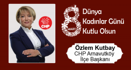Özlem Kutbay’ın 8 Mart Dünya Kadınlar Günü Mesajı