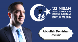 Av. Abdullah Demirhan’ın 23 Nisan Ulusal Egemenlik ve Çocuk Bayramı Mesajı