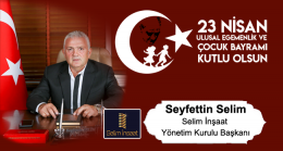 Seyfettin Selim’in 23 Nisan Ulusal Egemenlik ve Çocuk Bayramı Mesajı