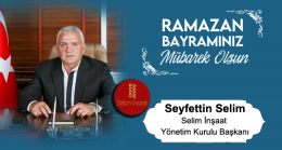 Seyfettin Selim’in Ramazan Bayramı Mesajı