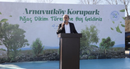 ARNAVUTKÖY KORUPARK’IN AĞAÇ DİKİM TÖRENİ GERÇEKLEŞTİRİLDİ