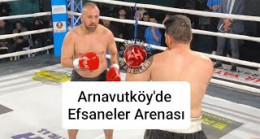 Arnavutköy’de Efsaneler Arenası