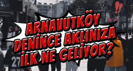 Arnavutköy denince aklınıza ilk ne geliyor?
