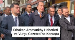 Fatih Erbakan Arnavutköy’de bir dizi ziyaretler gerçekleştirdi.