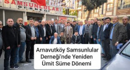 Arnavutköy Samsunlular Derneği’nde Yeniden Ümit Süme Dönemi