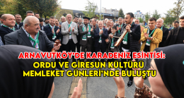 Arnavutköy’de Karadeniz Esintisi: Ordu ve Giresun Kültürü Memleket Günleri’nde Buluştu