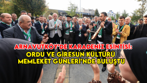 Arnavutköy’de Karadeniz Esintisi: Ordu ve Giresun Kültürü Memleket Günleri’nde Buluştu