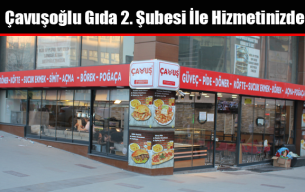 Çavuşoğlu Gıda 2. Şubesi İle Hizmetinizde