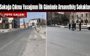 Sokağa Çıkma Yasağının İlk Gününde Arnavutköy Sokakları