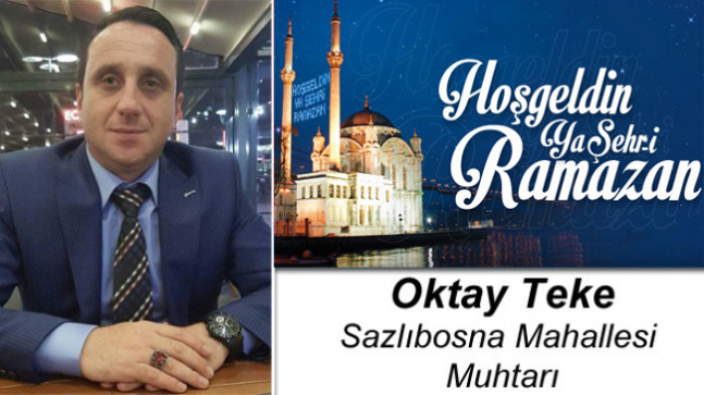 Sazlıbosna Muhtarı Oktay Teke’nin Ramazan Ayı Mesajı