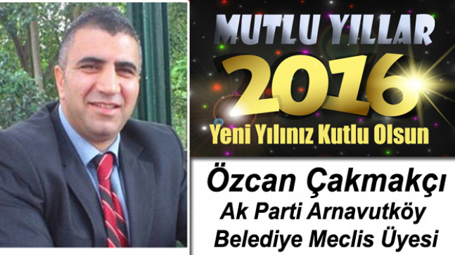 Ak Parti Arnavutköy Belediyesi Meclis Üyesi Özcan Çakmakçı’nın Yeni Yıl Mesajı