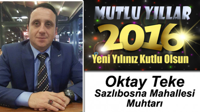 Sazlıbosna Mahallesi Muhtarı Oktay Teke’nin Yeni Yıl Mesajı