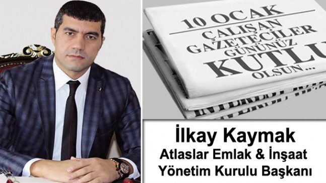 Atlaslar Emlak & İnşaat Yön. Kur. Bşk. İlkay Kaymak’ın 10 Ocak Çalışan Gazeteciler Günü Mesajı