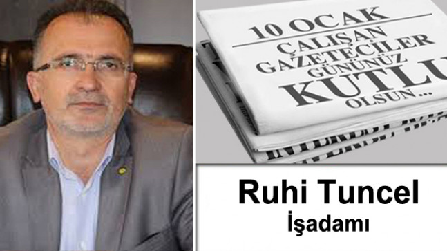 İşadamı Ruhi Tuncel’in 10 Ocak Çalışan Gazeteciler Günü Mesajı