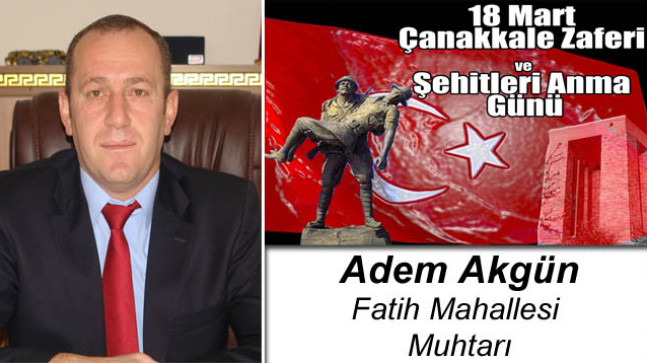 Adem Akgün’ün 18 Mart Çanakkale Zaferi ve Şehitleri Anma Günü Mesajı