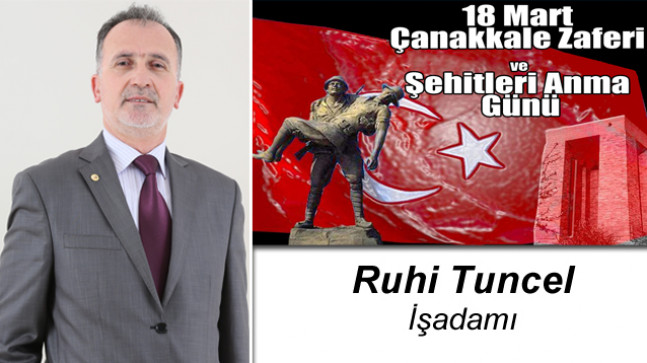 Ruhi Tuncel’in 18 Mart Çanakkale Zaferi ve Şehitleri Anma Günü Mesajı